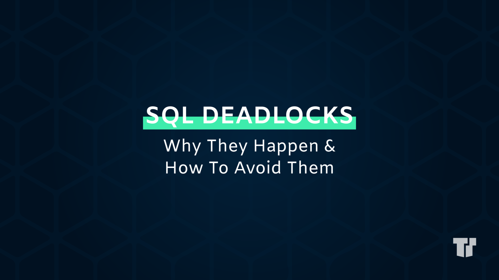 SQL Deadlocks: Why They Happen & How To Avoid Them cover image